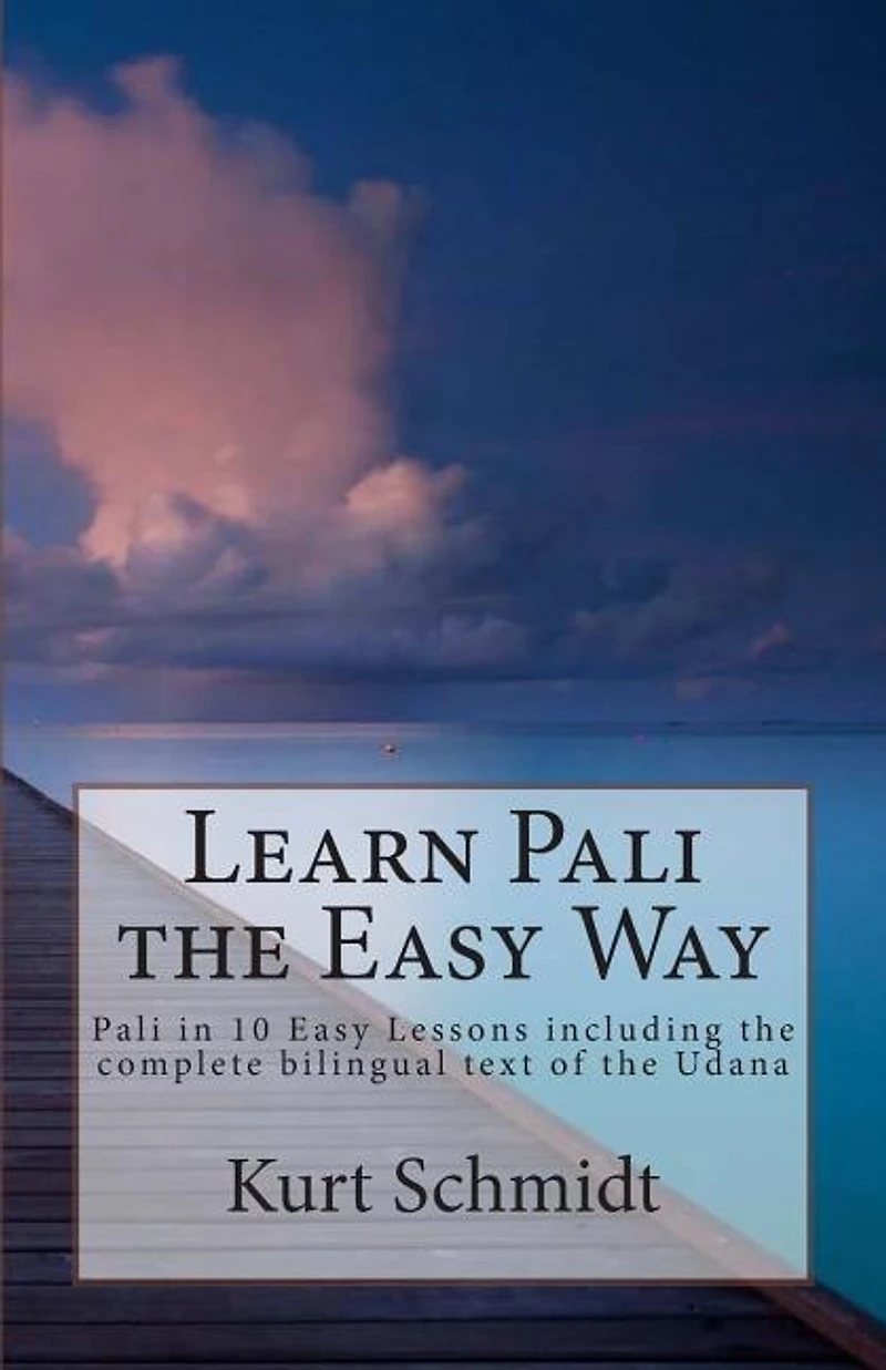 Learn Pali The Easy Way: Pali In 10 Easy Lessons Including The Complete Bilingual Text Of The Udana