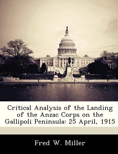 Critical Analysis Of The Landing Of The Anzac Corps On The Gallipoli Peninsula: 25 April, 1915