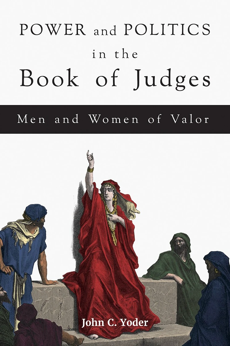 Power and Politics the Book of Judges: Men Women Valor