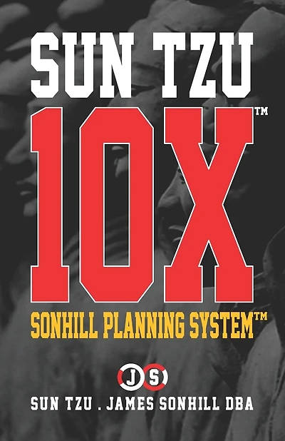 Sun Tzu 10x(tm): Sonhill Planning System(tm)