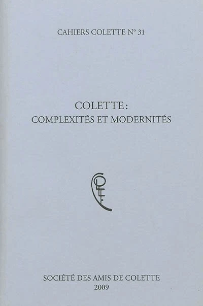 Cahiers Colette, n°31. Colette: complexités et modernités