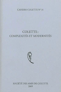 Cahiers Colette, n°31. Colette: complexités et modernités