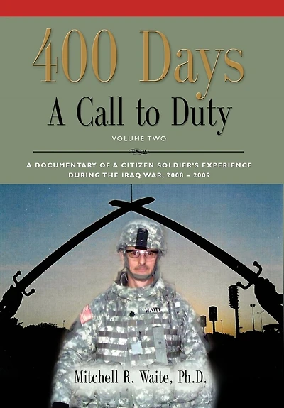 400 DAYS - a Call to Duty: Documentary of Citizen-Soldier's Experience During the Iraq War 2008/2009 Volume 2