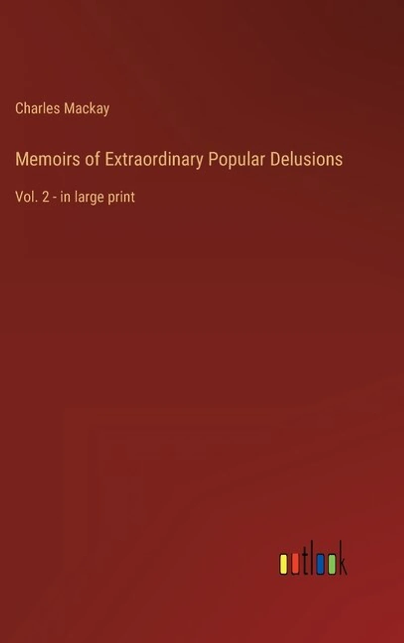 Memoirs of Extraordinary Popular Delusions: Vol. 2 - in large print