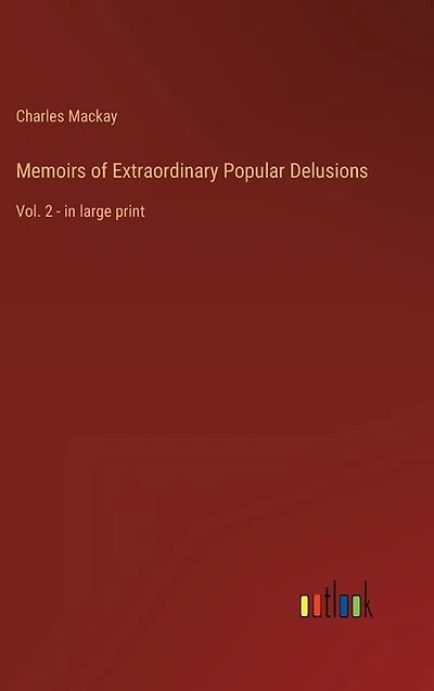 Memoirs of Extraordinary Popular Delusions: Vol. 2 - in large print