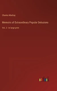 Memoirs of Extraordinary Popular Delusions: Vol. 2 - in large print