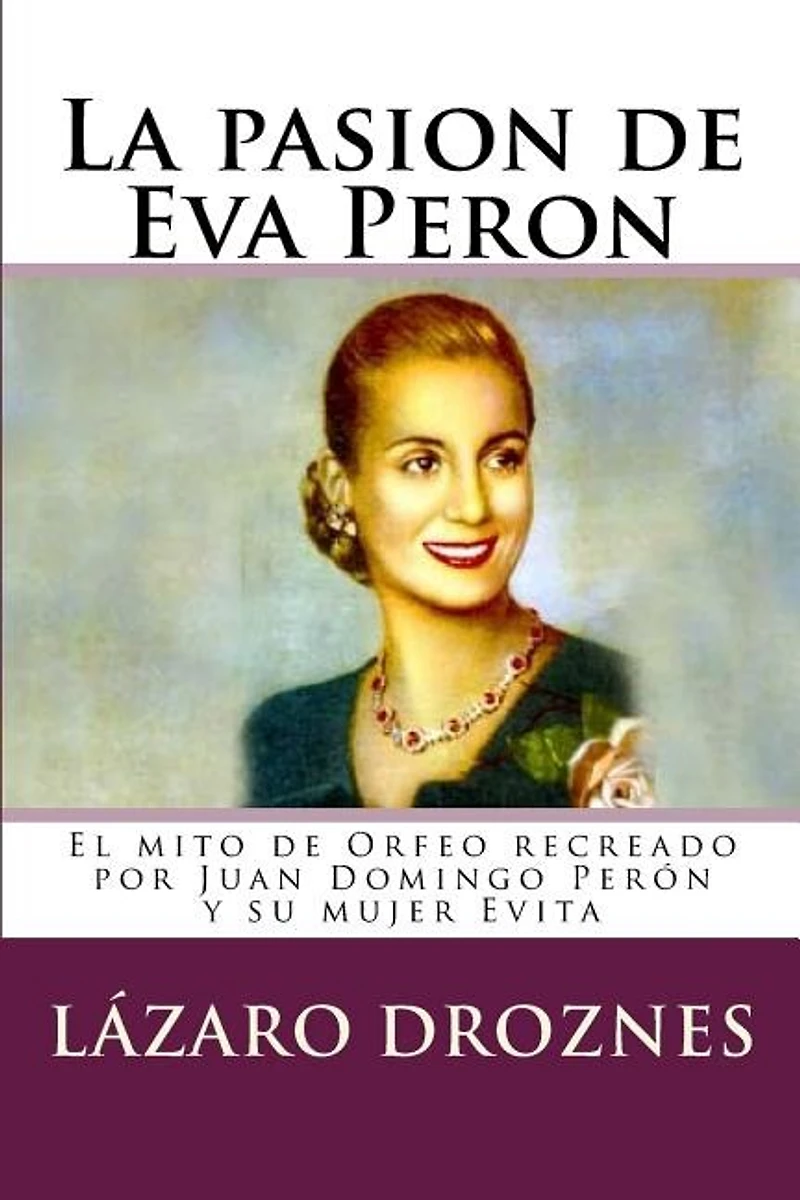 La pasion de Eva Peron: El mito de Orfeo recreado por Juan Domingo Perón y su mujer Evita
