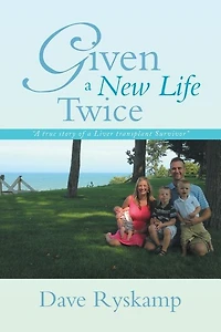 Given a New Life Twice: True Story of Liver Transplant Survivor