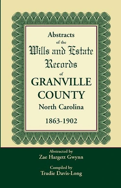 Abstracts of the Wills and Estate Records of Granville County, North Carolina, 1863-1902 by Zae Hargett Gwynn
