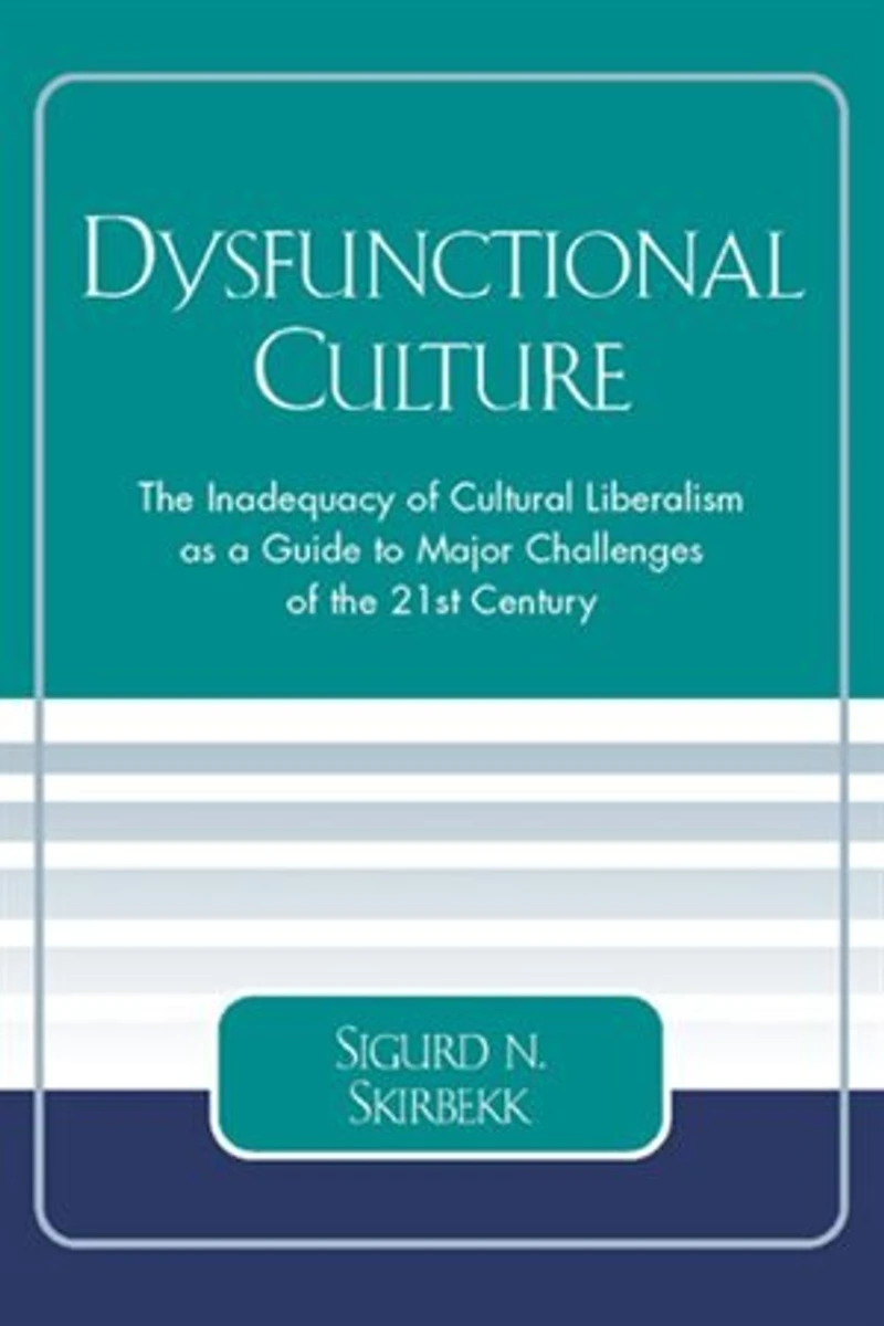 Dysfunctional Culture: the Inadequacy of Cultural Liberalism as a Guide to Major Challenges 21st Century