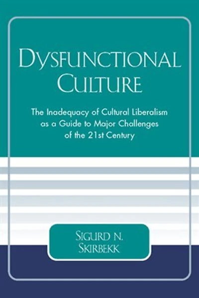 Dysfunctional Culture: the Inadequacy of Cultural Liberalism as a Guide to Major Challenges 21st Century