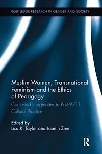 Muslim Women, Transnational Feminism and the Ethics of Pedagogy: Contested Imaginaries Post-9/11 Cultural Practice