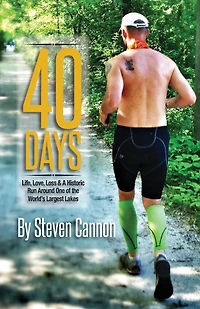 40 Days: Life, Love, Loss and A Historic Run Around One of the World's Largest Lakes