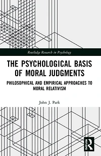 The Psychological Basis of Moral Judgments: Philosophical and Empirical Approaches to Relativism