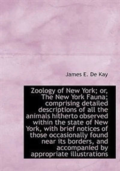 Zoology of New York; or, the York Fauna; Comprising Detailed Descriptions all Animals Hit