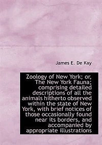 Zoology of New York; or, the York Fauna; Comprising Detailed Descriptions all Animals Hit