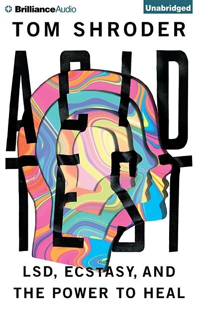 Acid Test: LSD, Ecstasy, and the Power to Heal