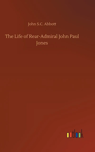 The Life of Rear-Admiral John Paul Jones