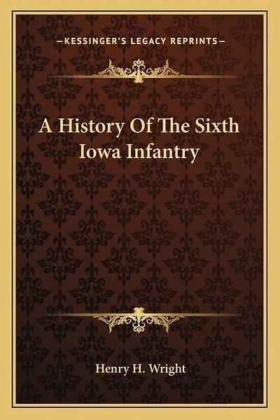 A History Of The Sixth Iowa Infantry