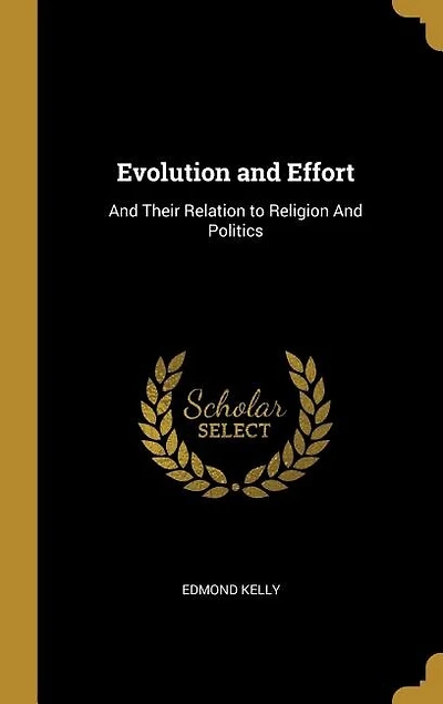 Evolution and Effort: And Their Relation to Religion And Politics