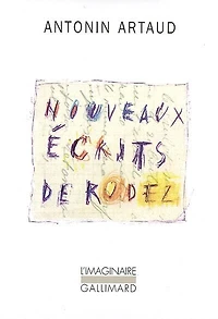 Nouveaux écrits de Rodez: lettres au docteur Ferdière 1943-1946 et autres textes inédits ; Six lettres à Marie Dubuc 1935-1937