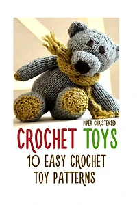 Crochet Toys: 10 Easy Crochet Toy Patterns
