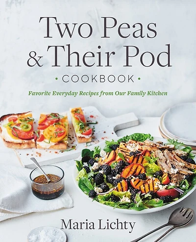 TWO PEAS & THEIR POD CKBK: Favorite Everyday Recipes from Our Family Kitchen