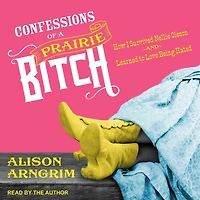 Confessions of a Prairie Bitch: How I Survived Nellie Oleson and Learned to Love Being Hated