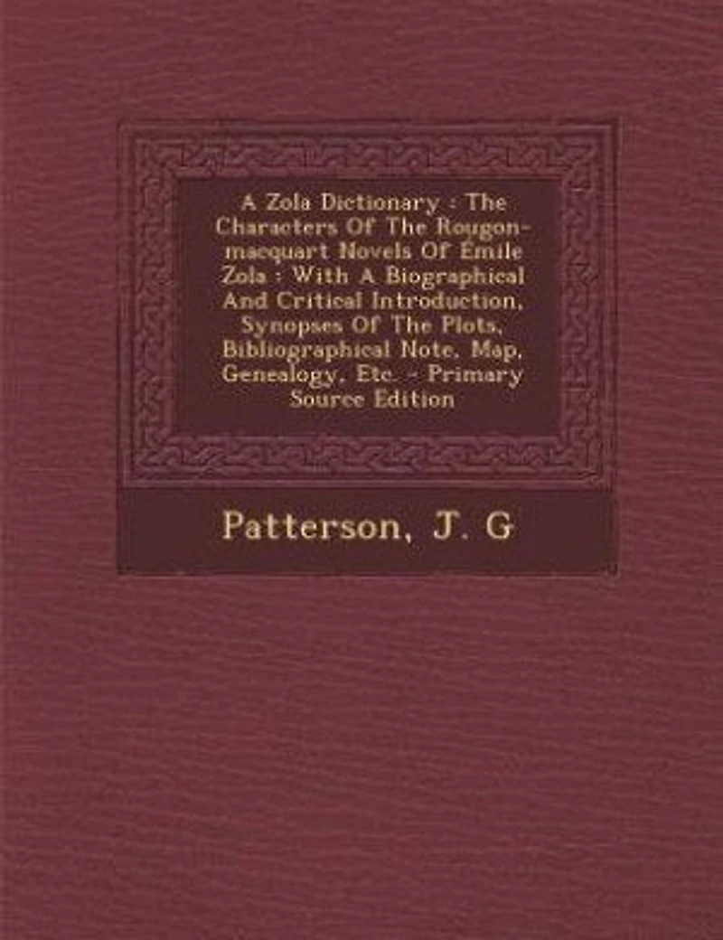 a Zola Dictionary: the Characters of Rougon-Macquart Novels Émile Zola; With Biographical and Critical Introd