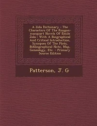 a Zola Dictionary: the Characters of Rougon-Macquart Novels Émile Zola; With Biographical and Critical Introd