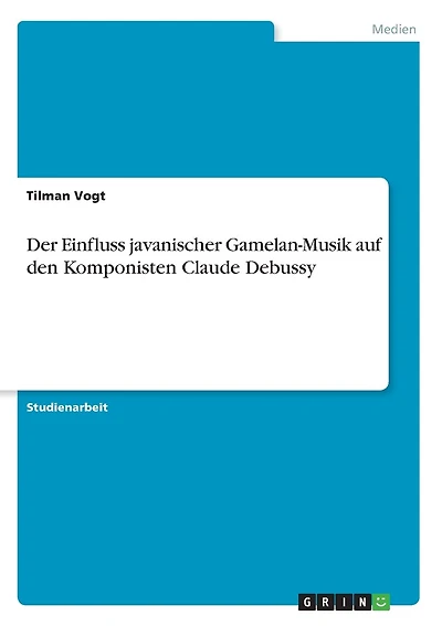 Der Einfluss javanischer Gamelan-Musik auf den Komponisten Claude Debussy