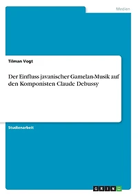 Der Einfluss javanischer Gamelan-Musik auf den Komponisten Claude Debussy