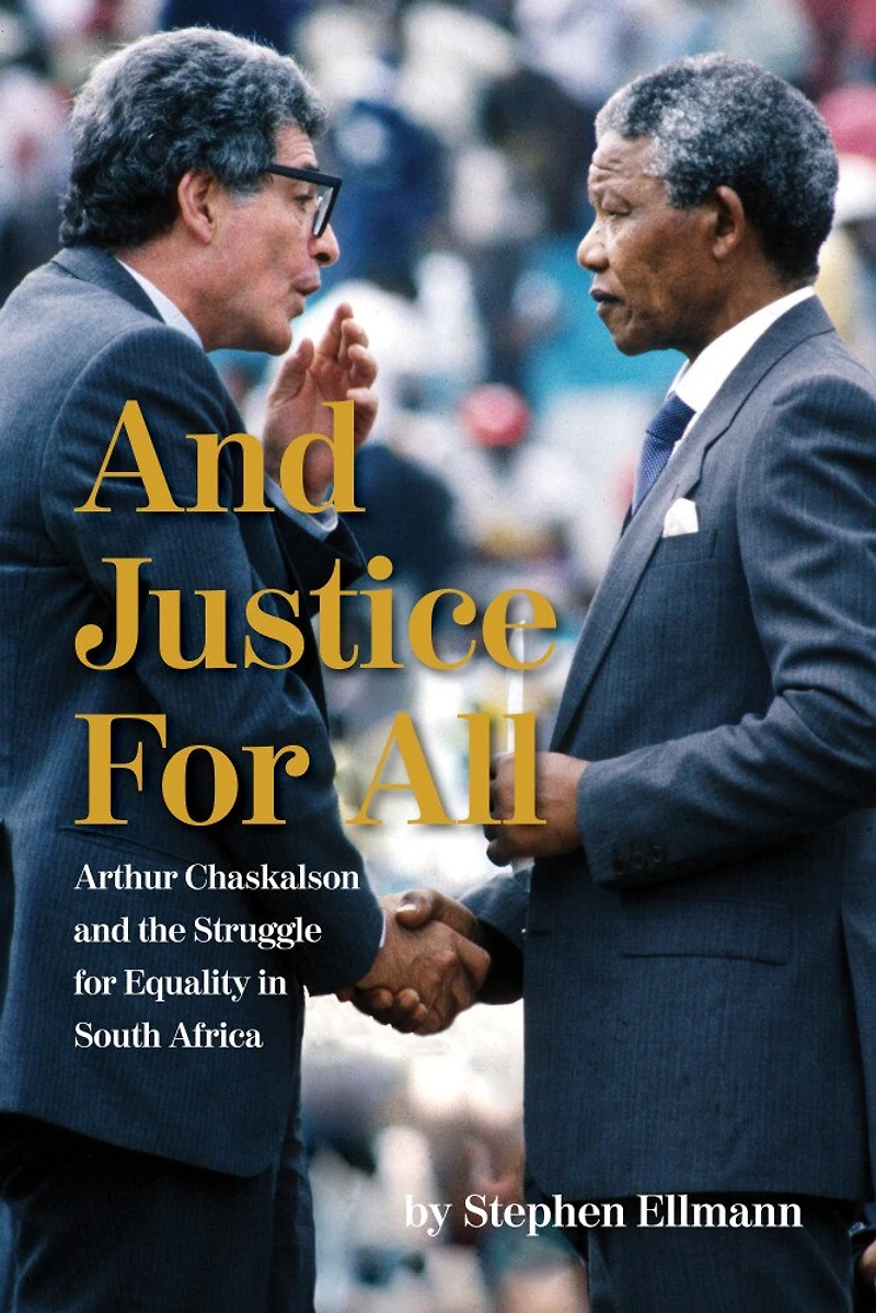 And Justice For All: Arthur Chaskalson And The Struggle For Equality In South Africa