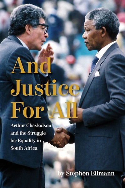 And Justice For All: Arthur Chaskalson And The Struggle For Equality In South Africa