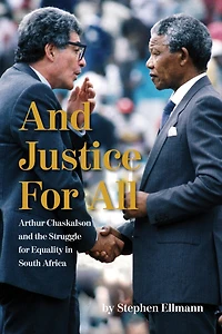 And Justice For All: Arthur Chaskalson And The Struggle For Equality In South Africa