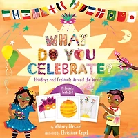 What Do You Celebrate?: Holidays And Festivals Around The World