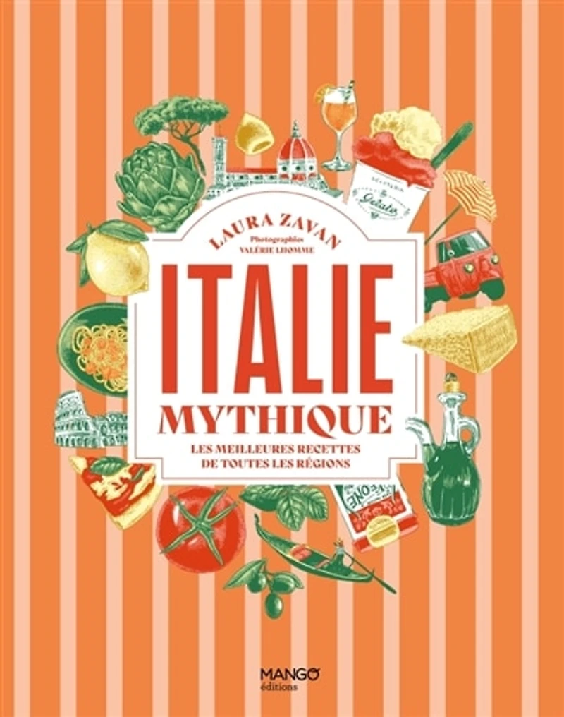 Italie mythique: les meilleures recettes de toutes les régions