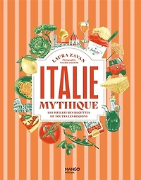 Italie mythique: les meilleures recettes de toutes les régions
