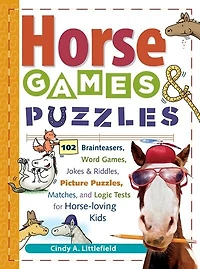 Horse Games & Puzzles: 102 Brainteasers, Word Games, Jokes & Riddles, Picture Puzzlers, Matches & Logic Tests for Horse-Loving Kids