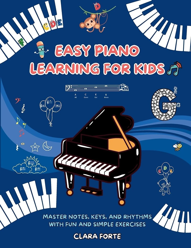 Easy Piano Learning for Kids: Master Notes, Keys, and Rhythms with Fun and Simple Exercises - A Complete Workbook
