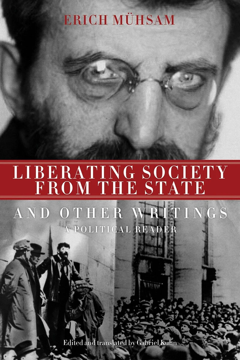 Liberating Society From The State And Other Writings: A Political Reader