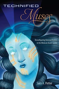 Technified Muses: Reconfiguring National Bodies the Mexican Avant-Garde