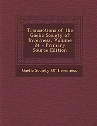 Transactions of the Gaelic Society Inverness, Volume 24