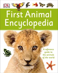 First Animal Encyclopedia: A Reference Guide To The Animals Of World