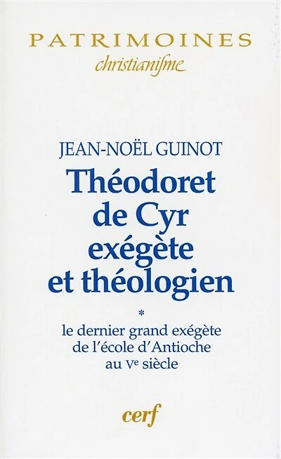 Théodoret de Cyr exégète et théologien, Vol. 1. Le dernier grand exégète de l'école d'Antioche au Ve siècle