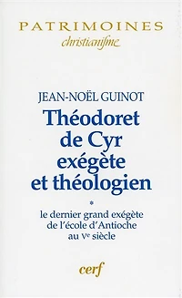 Théodoret de Cyr exégète et théologien, Vol. 1. Le dernier grand exégète de l'école d'Antioche au Ve siècle