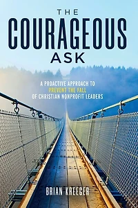 The Courageous Ask: A Proactive Approach To Prevent The Fall Of Christian Nonprofit Leaders