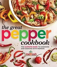 Melissa's The Great Pepper Cookbook: The Ultimate Guide To Choosing And Cooking With Peppers