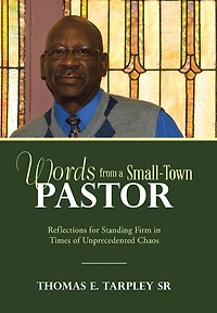 Words From A Small-town Pastor: Reflections For Standing Firm In Times Of Unprecedented Chaos
