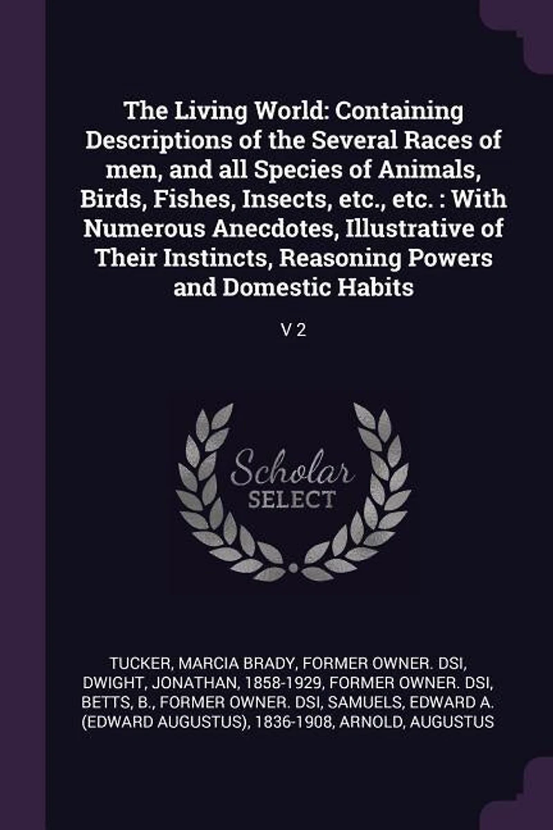 The Living World: Containing Descriptions of the Several Races of men, and all Species of Animals, Birds, Fishes, Ins